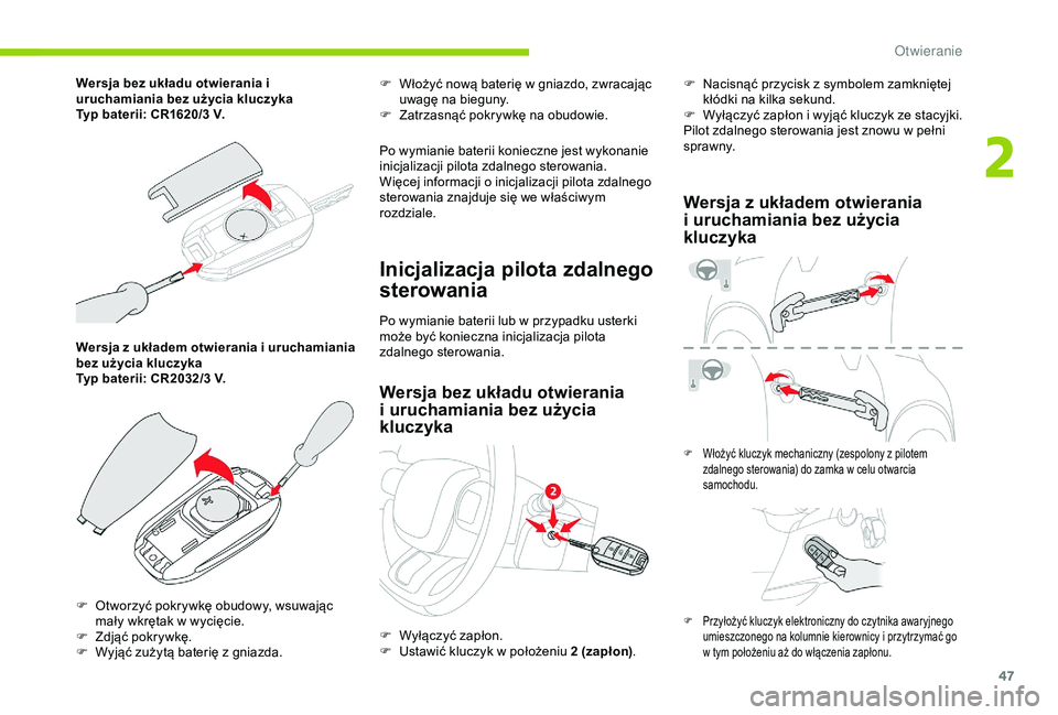 CITROEN C3 AIRCROSS 2019 Instrukcja obsługi (in Polish) 47
Wersja z układem otwierania i uruchamiania
bez użycia kluczyka
Typ baterii: CR2032/3
V. F
W
łożyć nową baterię w gniazdo, zwracając
uwagę na bieguny.
F
Z
atrzasnąć pokrywkę CITROEN C3 AIRCROSS 2019 Instrukcja obsługi (in Polish) 47
Wersja z układem otwierania i uruchamiania
bez użycia kluczyka
Typ baterii: CR2032/3
V. F
W
łożyć nową baterię w gniazdo, zwracając
uwagę na bieguny.
F
Z
atrzasnąć pokrywkę