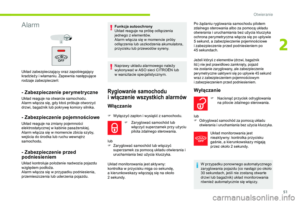 CITROEN C3 AIRCROSS 2019 Instrukcja obsługi (in Polish) 51
Alarm
Układ zabezpieczający oraz zapobiegający
kradzieży i włamaniu. Zapewnia następujące
rodzaje zabezpieczeń:
- Zabezpieczenie perymetryczne
Układ reaguje na otwarcie samochodu.
Alarm CITROEN C3 AIRCROSS 2019 Instrukcja obsługi (in Polish) 51
Alarm
Układ zabezpieczający oraz zapobiegający
kradzieży i włamaniu. Zapewnia następujące
rodzaje zabezpieczeń:
- Zabezpieczenie perymetryczne
Układ reaguje na otwarcie samochodu.
Alarm