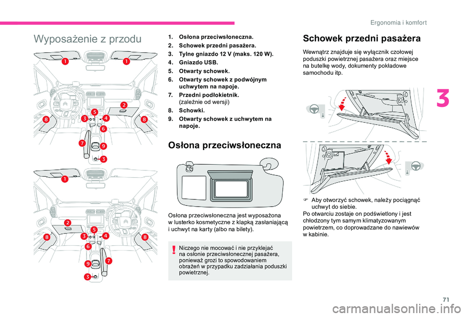 CITROEN C3 AIRCROSS 2019 Instrukcja obsługi (in Polish) 71
Wyposażenie z przodu1.Osłona przeciwsłoneczna.
2. Schowek przedni pasażera.
3. Tylne gniazdo 12
V (maks. 120 W).
4. Gniazdo USB.
5. Otwar ty schowek.
6. Otwar ty schowek z
podwójnym
uch CITROEN C3 AIRCROSS 2019 Instrukcja obsługi (in Polish) 71
Wyposażenie z przodu1.Osłona przeciwsłoneczna.
2. Schowek przedni pasażera.
3. Tylne gniazdo 12
V (maks. 120 W).
4. Gniazdo USB.
5. Otwar ty schowek.
6. Otwar ty schowek z
podwójnym
uch