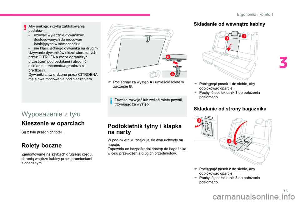 CITROEN C3 AIRCROSS 2019 Instrukcja obsługi (in Polish) 75
Aby uniknąć ryzyka zablokowania
pedałów:
-
u
żywać wyłącznie dywaników
dostosowanych do mocowań
istniejących w
samochodzie,
-
n
ie kłaść jednego dywanika na drugim.
Używani CITROEN C3 AIRCROSS 2019 Instrukcja obsługi (in Polish) 75
Aby uniknąć ryzyka zablokowania
pedałów:
-
u
żywać wyłącznie dywaników
dostosowanych do mocowań
istniejących w
samochodzie,
-
n
ie kłaść jednego dywanika na drugim.
Używani