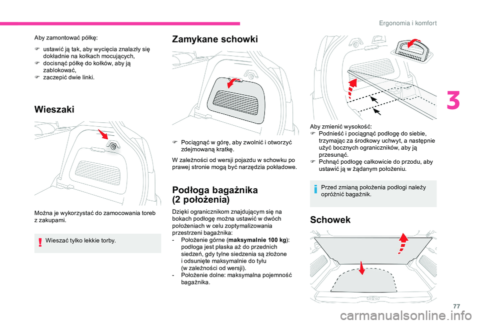CITROEN C3 AIRCROSS 2019 Instrukcja obsługi (in Polish) 77
Aby zamontować półkę:
F
u
stawić ją tak, aby wycięcia znalazły się
dokładnie na kołkach mocujących,
F
d
ocisnąć półkę do kołków, aby ją
zablokować,
F
z
aczepić dwie CITROEN C3 AIRCROSS 2019 Instrukcja obsługi (in Polish) 77
Aby zamontować półkę:
F
u
stawić ją tak, aby wycięcia znalazły się
dokładnie na kołkach mocujących,
F
d
ocisnąć półkę do kołków, aby ją
zablokować,
F
z
aczepić dwie