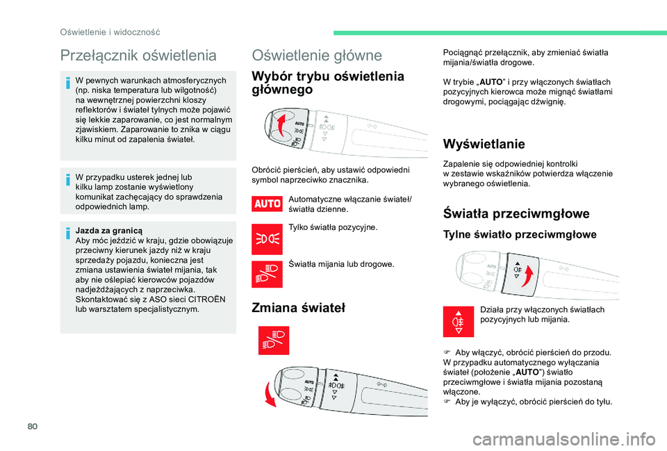 CITROEN C3 AIRCROSS 2019 Instrukcja obsługi (in Polish) 80
Przełącznik oświetlenia
W pewnych warunkach atmosferycznych
(np. niska temperatura lub wilgotność)
na wewnętrznej powierzchni kloszy
reflektorów i świateł tylnych może pojawić
się CITROEN C3 AIRCROSS 2019 Instrukcja obsługi (in Polish) 80
Przełącznik oświetlenia
W pewnych warunkach atmosferycznych
(np. niska temperatura lub wilgotność)
na wewnętrznej powierzchni kloszy
reflektorów i świateł tylnych może pojawić
się