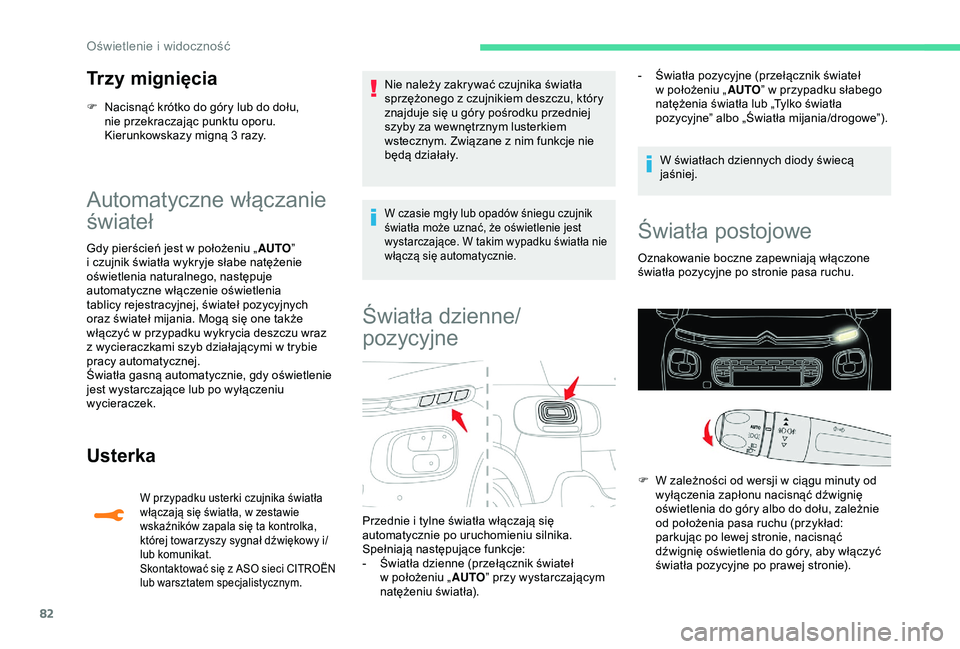 CITROEN C3 AIRCROSS 2019 Instrukcja obsługi (in Polish) 82
Trzy mignięcia
F Nacisnąć krótko do góry lub do dołu, nie przekraczając punktu oporu.
Kierunkowskazy migną 3 razy.
Automatyczne włączanie
świateł
Gdy pierścień jest w położeniu CITROEN C3 AIRCROSS 2019 Instrukcja obsługi (in Polish) 82
Trzy mignięcia
F Nacisnąć krótko do góry lub do dołu, nie przekraczając punktu oporu.
Kierunkowskazy migną 3 razy.
Automatyczne włączanie
świateł
Gdy pierścień jest w położeniu