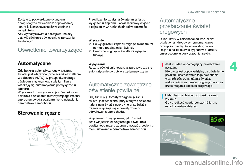 CITROEN C3 AIRCROSS 2019 Instrukcja obsługi (in Polish) 83
Zostaje to potwierdzone sygnałem
dźwiękowym i świeceniem odpowiedniej
kontrolki kierunkowskazów w
zestawie
wskaźników.
Aby wyłączyć światła postojowe, należy
ustawić dźwignię CITROEN C3 AIRCROSS 2019 Instrukcja obsługi (in Polish) 83
Zostaje to potwierdzone sygnałem
dźwiękowym i świeceniem odpowiedniej
kontrolki kierunkowskazów w
zestawie
wskaźników.
Aby wyłączyć światła postojowe, należy
ustawić dźwignię