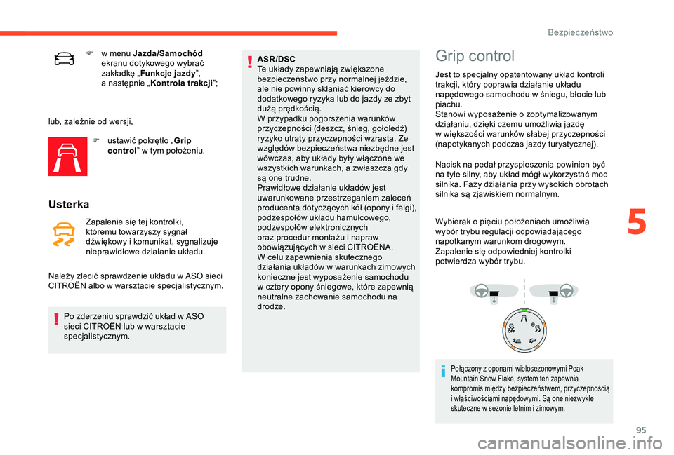 CITROEN C3 AIRCROSS 2019 Instrukcja obsługi (in Polish) 95
F w menu Jazda/Samochód
ekranu dotykowego wybrać
zakładkę „ Funkcje jazdy ”,
a
następnie „ Kontrola trakcji ”;
lub, zależnie od wersji, F
u
stawić pokrętło „ Grip
contro CITROEN C3 AIRCROSS 2019 Instrukcja obsługi (in Polish) 95
F w menu Jazda/Samochód
ekranu dotykowego wybrać
zakładkę „ Funkcje jazdy ”,
a
następnie „ Kontrola trakcji ”;
lub, zależnie od wersji, F
u
stawić pokrętło „ Grip
contro