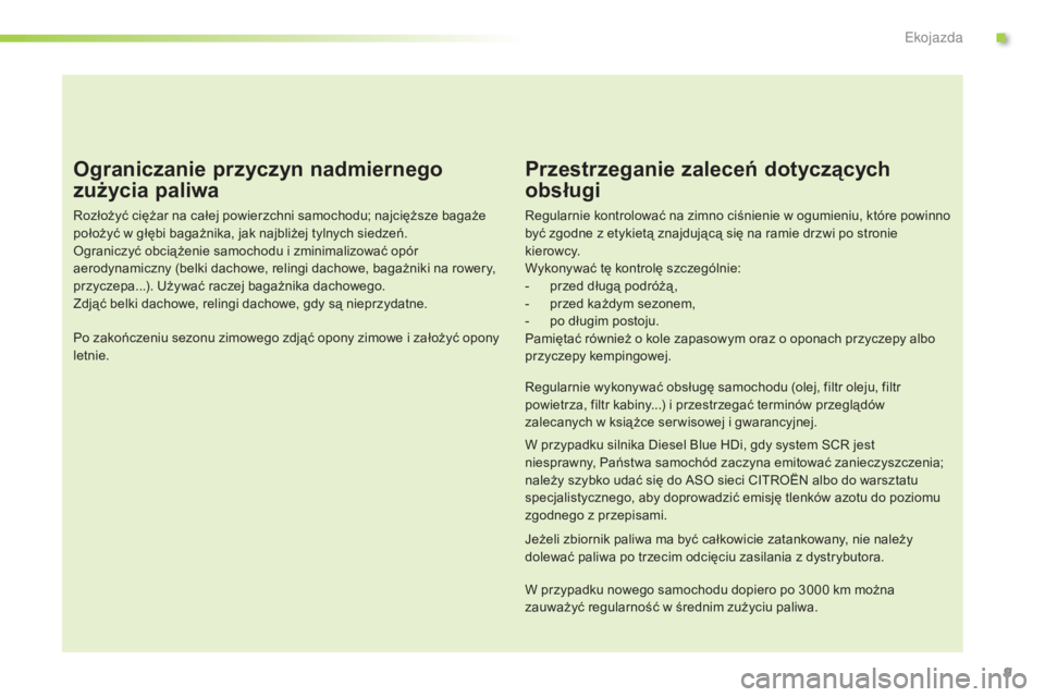 CITROEN C3 PICASSO 2015 Instrukcja obsługi (in Polish) 9
c3Picasso_pl_ chap00c_eco-conduite_ed01-2014
Ograniczanie przyczyn nadmiernego
zużycia paliwa
rozłożyć ciężar na całej powierzchni samochodu; najcięższe bagaże
położyć w głębi baga CITROEN C3 PICASSO 2015 Instrukcja obsługi (in Polish) 9
c3Picasso_pl_ chap00c_eco-conduite_ed01-2014
Ograniczanie przyczyn nadmiernego
zużycia paliwa
rozłożyć ciężar na całej powierzchni samochodu; najcięższe bagaże
położyć w głębi baga