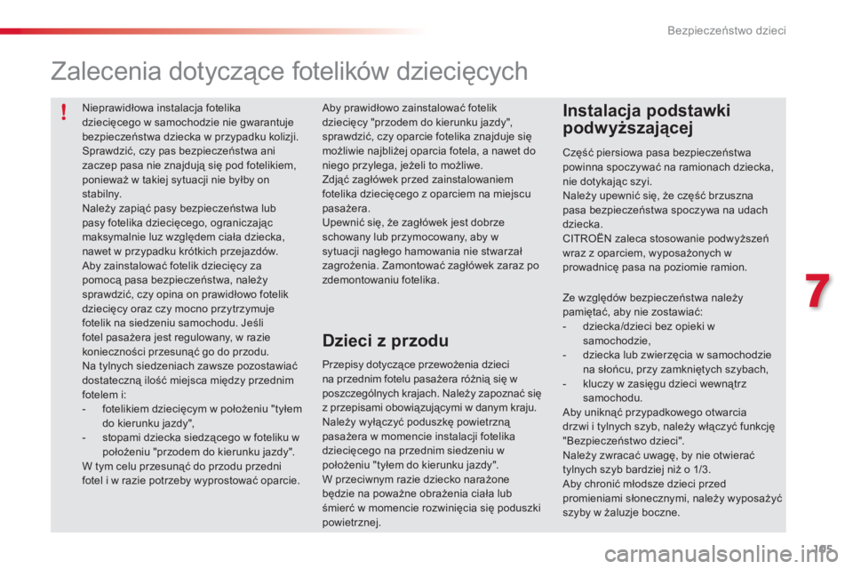 CITROEN C3 PICASSO 2015 Instrukcja obsługi (in Polish) 105
c3Picasso_pl_ chap07_securite-enfants_ed01-2014
nieprawidłowa instalacja fotelika
dziecięcego w samochodzie nie gwarantuje
bezpieczeństwa dziecka w przypadku kolizji.
sp
rawdzić, czy pas be CITROEN C3 PICASSO 2015 Instrukcja obsługi (in Polish) 105
c3Picasso_pl_ chap07_securite-enfants_ed01-2014
nieprawidłowa instalacja fotelika
dziecięcego w samochodzie nie gwarantuje
bezpieczeństwa dziecka w przypadku kolizji.
sp
rawdzić, czy pas be