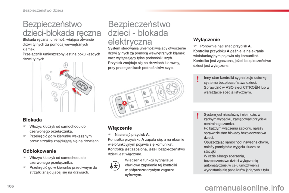 CITROEN C3 PICASSO 2015 Instrukcja obsługi (in Polish) 106
c3Picasso_pl_ chap07_securite-enfants_ed01-2014
bezpieczeństwo
dzieci-blokada ręczna
blokada ręczna, uniemożliwiająca otwarcie
drzwi tylnych za pomocą wewnętrznych
klamek.
Przełącznik CITROEN C3 PICASSO 2015 Instrukcja obsługi (in Polish) 106
c3Picasso_pl_ chap07_securite-enfants_ed01-2014
bezpieczeństwo
dzieci-blokada ręczna
blokada ręczna, uniemożliwiająca otwarcie
drzwi tylnych za pomocą wewnętrznych
klamek.
Przełącznik