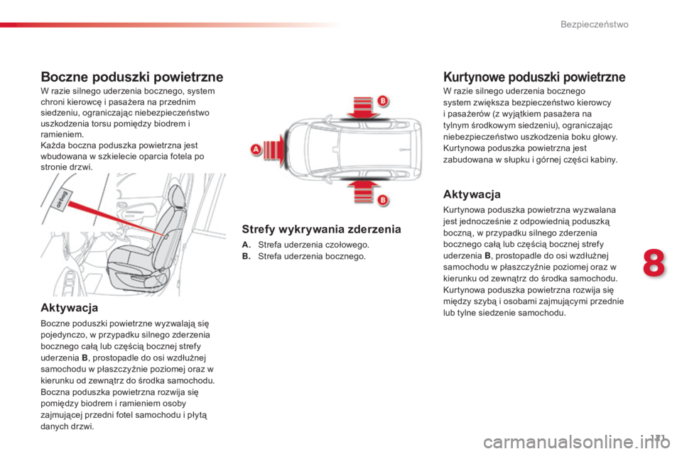 CITROEN C3 PICASSO 2015 Instrukcja obsługi (in Polish) 121
c3Picasso_pl_ chap08_securite_ed01-2014
Boczne poduszki powietrzne
Aktywacja
boczne poduszki powietrzne wyzwalają się
pojedynczo, w przypadku silnego zderzenia
bocznego całą lub częścią b CITROEN C3 PICASSO 2015 Instrukcja obsługi (in Polish) 121
c3Picasso_pl_ chap08_securite_ed01-2014
Boczne poduszki powietrzne
Aktywacja
boczne poduszki powietrzne wyzwalają się
pojedynczo, w przypadku silnego zderzenia
bocznego całą lub częścią b