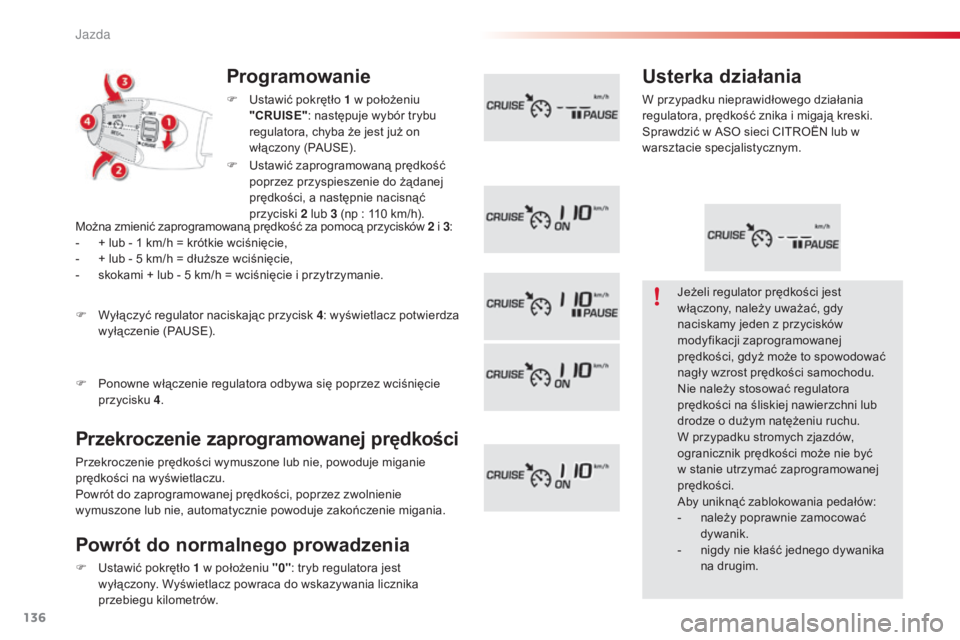 CITROEN C3 PICASSO 2015 Instrukcja obsługi (in Polish) 136
c3Picasso_pl_ chap09_conduite_ed01-2014
Programowanie
F ustawić pokrętło 1 w położeniu
"CRUISE" : następuje wybór trybu
regulatora, chyba że jest już on
włączony (P
a
us
CITROEN C3 PICASSO 2015 Instrukcja obsługi (in Polish) 136
c3Picasso_pl_ chap09_conduite_ed01-2014
Programowanie
F ustawić pokrętło 1 w położeniu
"CRUISE" : następuje wybór trybu
regulatora, chyba że jest już on
włączony (P
a
us