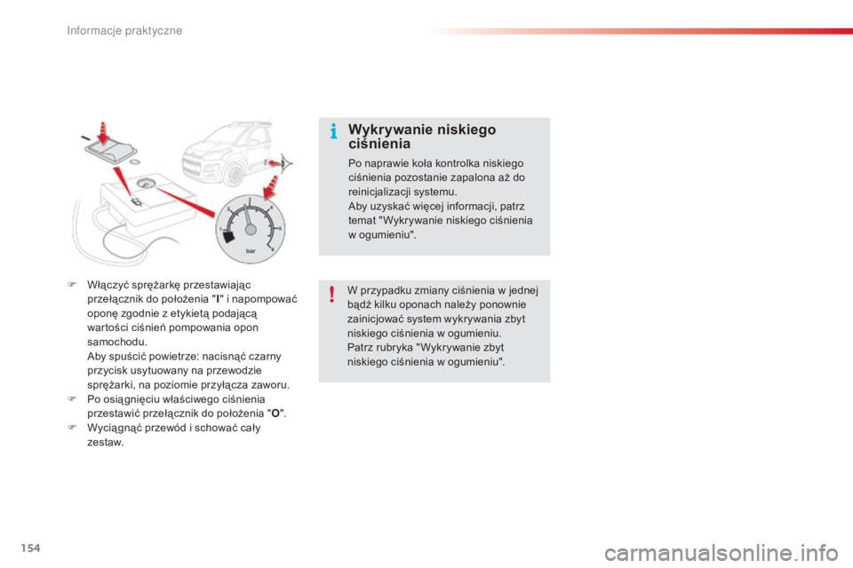 CITROEN C3 PICASSO 2015 Instrukcja obsługi (in Polish) 154
c3Picasso_pl_c hap11_informations-pratiques_ed01-2014
F Włączyć sprężarkę przestawiając
przełącznik do położenia " I" i napompować
oponÄ™ zgodnie z etykietÄ… podajÄ…cÄ…
wart CITROEN C3 PICASSO 2015 Instrukcja obsługi (in Polish) 154
c3Picasso_pl_c hap11_informations-pratiques_ed01-2014
F Włączyć sprężarkę przestawiając
przełącznik do położenia " I" i napompować
oponÄ™ zgodnie z etykietÄ… podajÄ…cÄ…
wart
