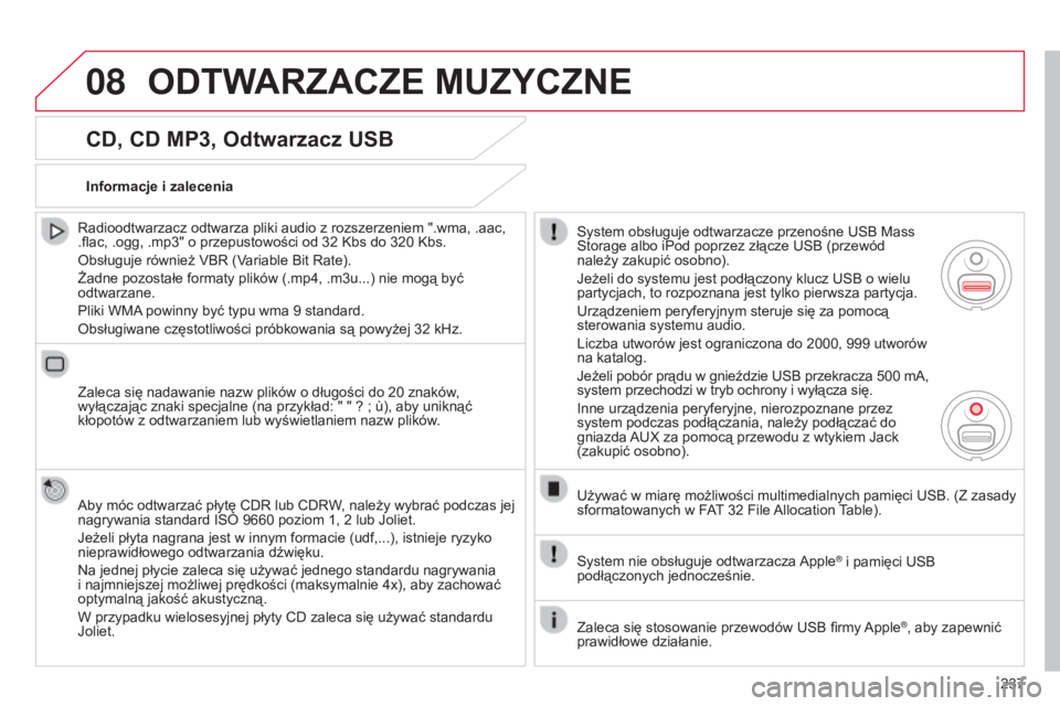 CITROEN C3 PICASSO 2015 Instrukcja obsługi (in Polish) 08
237
c3Picasso_pl_chap13b_rt6-2-8_ed01-2014
CD, CD MP3, Odtwarzacz USB
radioodtwarzacz odtwarza pliki audio z rozszerzeniem ".wma, .aac,
.flac, .ogg, .mp3" o przepustowości od 32 k bs do CITROEN C3 PICASSO 2015 Instrukcja obsługi (in Polish) 08
237
c3Picasso_pl_chap13b_rt6-2-8_ed01-2014
CD, CD MP3, Odtwarzacz USB
radioodtwarzacz odtwarza pliki audio z rozszerzeniem ".wma, .aac,
.flac, .ogg, .mp3" o przepustowości od 32 k bs do