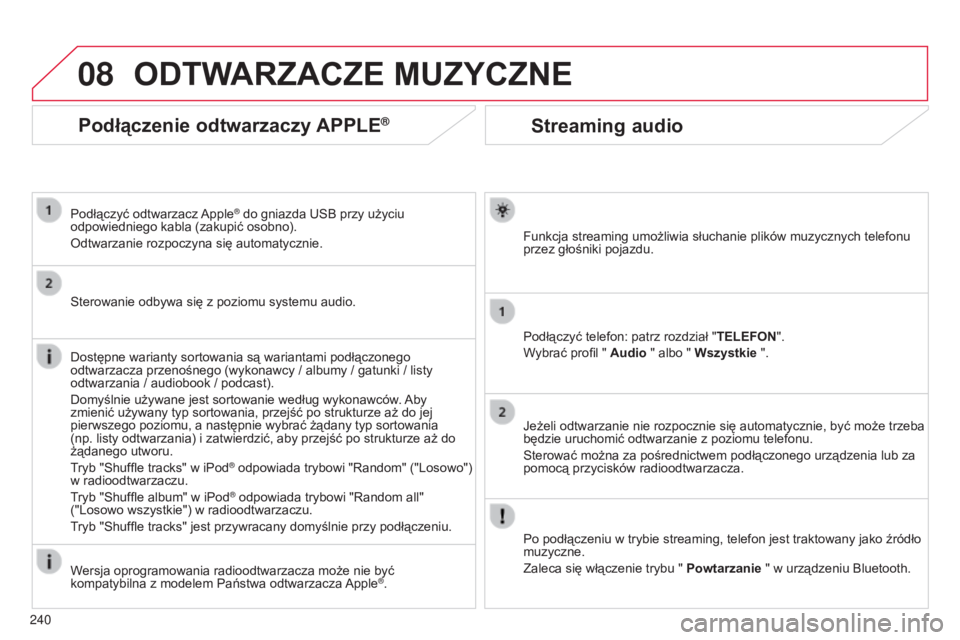 CITROEN C3 PICASSO 2015 Instrukcja obsługi (in Polish) 08
240
c3Picasso_pl_chap13b_rt6-2-8_ed01-2014
Streaming audio
Funkcja streaming umożliwia słuchanie plików muzycznych telefonu
przez głośniki pojazdu.
Podłączyć telefon: patrz rozdział " CITROEN C3 PICASSO 2015 Instrukcja obsługi (in Polish) 08
240
c3Picasso_pl_chap13b_rt6-2-8_ed01-2014
Streaming audio
Funkcja streaming umożliwia słuchanie plików muzycznych telefonu
przez głośniki pojazdu.
Podłączyć telefon: patrz rozdział "