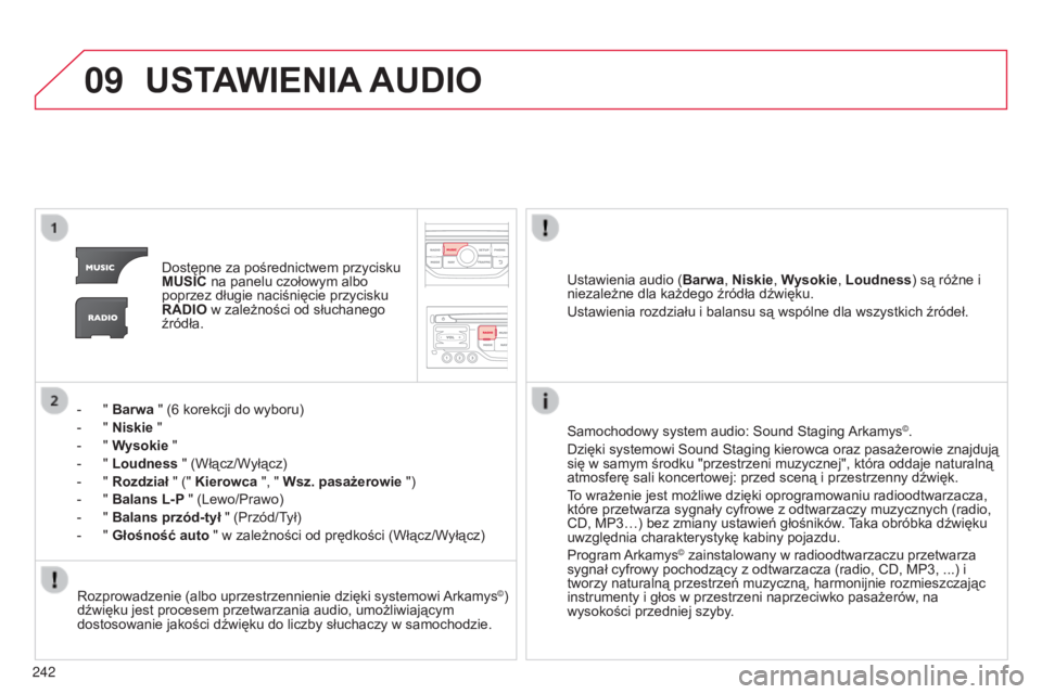 CITROEN C3 PICASSO 2015 Instrukcja obsługi (in Polish) 09
242
c3Picasso_pl_chap13b_rt6-2-8_ed01-2014
USTAWIENIA AUDIO
Dostępne za pośrednictwem przycisku
MUSIC na panelu czołowym albo
poprzez długie naciśnięcie przycisku
RADIO w zależności od s CITROEN C3 PICASSO 2015 Instrukcja obsługi (in Polish) 09
242
c3Picasso_pl_chap13b_rt6-2-8_ed01-2014
USTAWIENIA AUDIO
Dostępne za pośrednictwem przycisku
MUSIC na panelu czołowym albo
poprzez długie naciśnięcie przycisku
RADIO w zależności od s