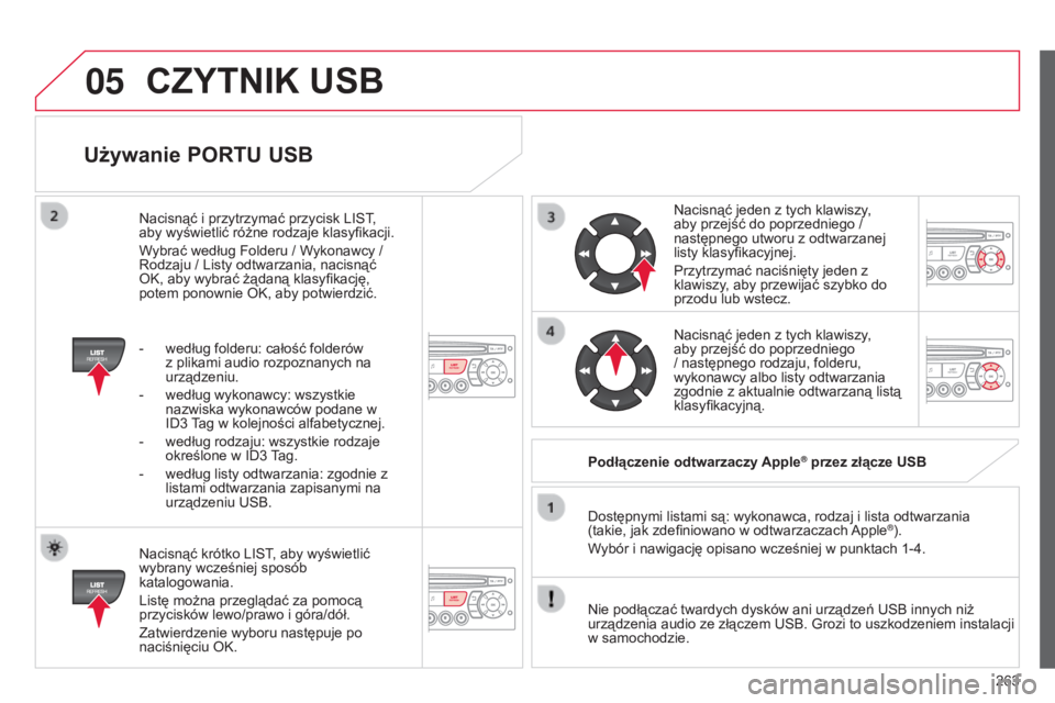 CITROEN C3 PICASSO 2015 Instrukcja obsługi (in Polish) 05
263
c3Picasso_pl_chap13c_rD45_ed01_2014
Używanie PORTU USB
nacisnąć krótko LIst, aby wyświetlić
wybrany wcześniej sposób
katalogowania.
Listę można przeglądać za pomocą
przycisków CITROEN C3 PICASSO 2015 Instrukcja obsługi (in Polish) 05
263
c3Picasso_pl_chap13c_rD45_ed01_2014
Używanie PORTU USB
nacisnąć krótko LIst, aby wyświetlić
wybrany wcześniej sposób
katalogowania.
Listę można przeglądać za pomocą
przycisków
