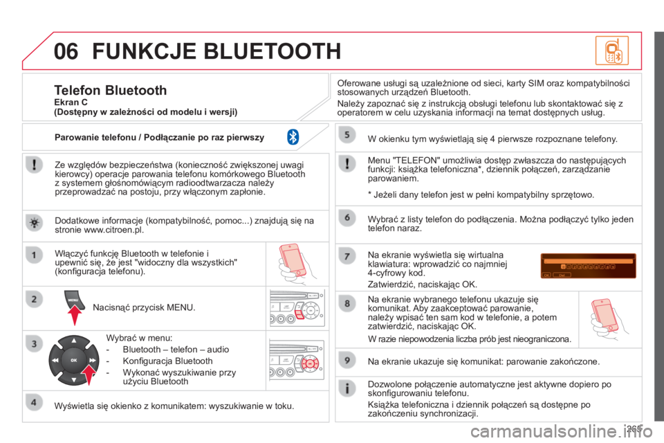 CITROEN C3 PICASSO 2015 Instrukcja obsługi (in Polish) 06
265
c3Picasso_pl_chap13c_rD45_ed01_2014
FUNKCJE BLUETOOTH
Ze względów bezpieczeństwa (konieczność zwiększonej uwagi
kierowcy) operacje parowania telefonu komórkowego b luetooth
z systemem CITROEN C3 PICASSO 2015 Instrukcja obsługi (in Polish) 06
265
c3Picasso_pl_chap13c_rD45_ed01_2014
FUNKCJE BLUETOOTH
Ze względów bezpieczeństwa (konieczność zwiększonej uwagi
kierowcy) operacje parowania telefonu komórkowego b luetooth
z systemem