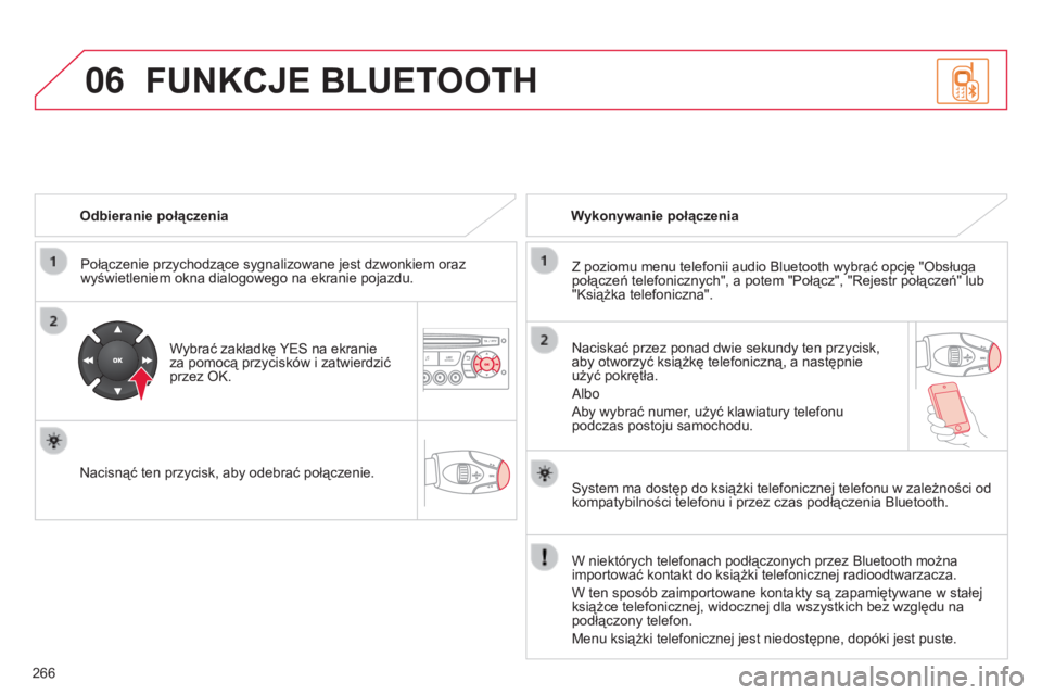 CITROEN C3 PICASSO 2015 Instrukcja obsługi (in Polish) 06
266
c3Picasso_pl_chap13c_rD45_ed01_2014
Odbieranie połączeniaPołączenie przychodzące sygnalizowane jest dzwonkiem oraz
wyświetleniem okna dialogowego na ekranie pojazdu.
Wybrać zakładkę Y CITROEN C3 PICASSO 2015 Instrukcja obsługi (in Polish) 06
266
c3Picasso_pl_chap13c_rD45_ed01_2014
Odbieranie połączeniaPołączenie przychodzące sygnalizowane jest dzwonkiem oraz
wyświetleniem okna dialogowego na ekranie pojazdu.
Wybrać zakładkę Y