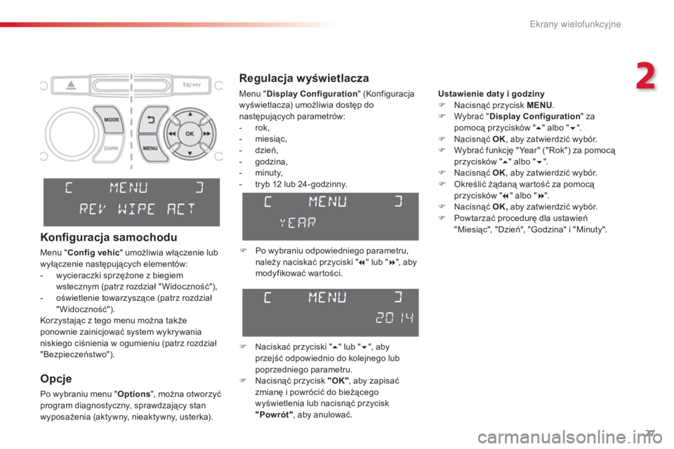CITROEN C3 PICASSO 2015 Instrukcja obsługi (in Polish) 27
c3Picasso_pl_ chap02_ecran-multifonction_ed01-2014
Regulacja wyświetlacza
Ustawienie daty i godziny
F
na cisnąć przycisk MENU .
F
W
ybrać " Display Configuration " za
pomocą prz CITROEN C3 PICASSO 2015 Instrukcja obsługi (in Polish) 27
c3Picasso_pl_ chap02_ecran-multifonction_ed01-2014
Regulacja wyświetlacza
Ustawienie daty i godziny
F
na cisnąć przycisk MENU .
F
W
ybrać " Display Configuration " za
pomocą prz