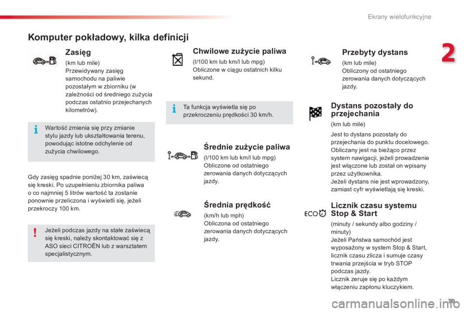 CITROEN C3 PICASSO 2015 Instrukcja obsługi (in Polish) 39
c3Picasso_pl_ chap02_ecran-multifonction_ed01-2014
Komputer pokładowy, kilka definicji
gdy zasięg spadnie poniżej 30 km, zaświecą
się kreski. Po uzupełnieniu zbiornika paliwa
o co najmni CITROEN C3 PICASSO 2015 Instrukcja obsługi (in Polish) 39
c3Picasso_pl_ chap02_ecran-multifonction_ed01-2014
Komputer pokładowy, kilka definicji
gdy zasięg spadnie poniżej 30 km, zaświecą
się kreski. Po uzupełnieniu zbiornika paliwa
o co najmni