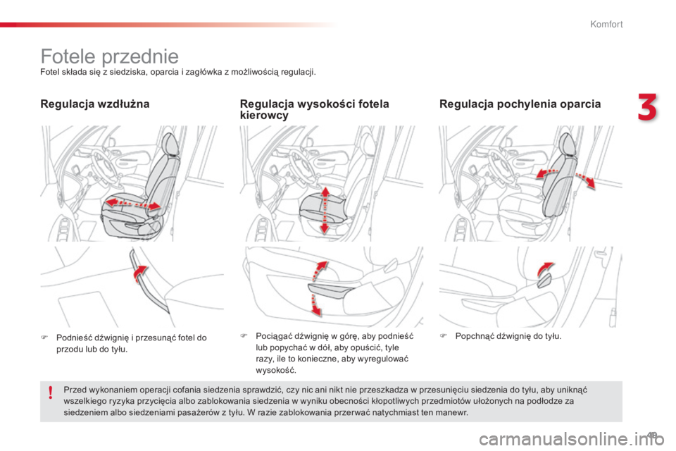 CITROEN C3 PICASSO 2015  Instrukcja obsługi (in Polish) 49
c3Picasso_pl_c hap03_confort_ed01-2014
Fotele przednieFotel składa się z siedziska, oparcia i zagłówka z możliwością regulacji.
Regulacja wysokości fotela 
kierowcy Regulacja pochylenia opa