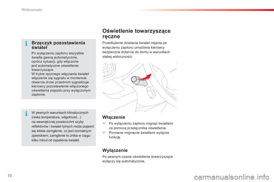 CITROEN C3 PICASSO 2015 Instrukcja obsługi (in Polish) 72
c3Picasso_pl_ chap05_visibilite_ed01-2014
Oświetlenie towarzyszące
ręczne
Przedłużenie działania świateł mijania po
wyłączeniu zapłonu umożliwia kierowcy
bezpieczne dotarcie do domu CITROEN C3 PICASSO 2015 Instrukcja obsługi (in Polish) 72
c3Picasso_pl_ chap05_visibilite_ed01-2014
Oświetlenie towarzyszące
ręczne
Przedłużenie działania świateł mijania po
wyłączeniu zapłonu umożliwia kierowcy
bezpieczne dotarcie do domu