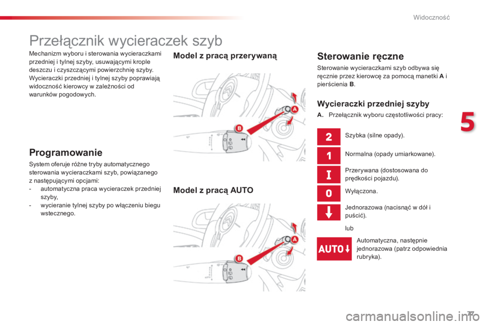 CITROEN C3 PICASSO 2015 Instrukcja obsługi (in Polish) 77
c3Picasso_pl_ chap05_visibilite_ed01-2014
Przełącznik wycieraczek szyb
Sterowanie ręczne
sterowanie wycieraczkami szyb odbywa siÄ™
ręcznie przez kierowcę za pomocą manetki A i
pierścienia CITROEN C3 PICASSO 2015 Instrukcja obsługi (in Polish) 77
c3Picasso_pl_ chap05_visibilite_ed01-2014
Przełącznik wycieraczek szyb
Sterowanie ręczne
sterowanie wycieraczkami szyb odbywa siÄ™
ręcznie przez kierowcę za pomocą manetki A i
pierścienia