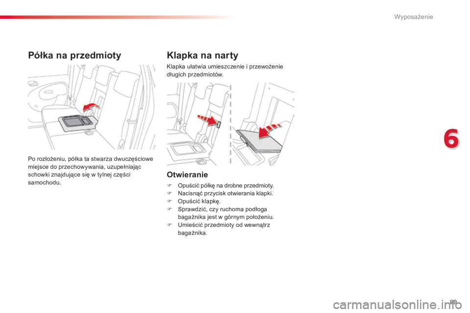 CITROEN C3 PICASSO 2015 Instrukcja obsługi (in Polish) 89
c3Picasso_pl_ chap06_amenagement_ed01-2014
Otwieranie
F opuścić półkę na drobne przedmioty.
F
na cisnąć przycisk otwierania klapki.
F
o
p
uścić klapkę.
F
s
p
rawdzić, czy ruchom CITROEN C3 PICASSO 2015 Instrukcja obsługi (in Polish) 89
c3Picasso_pl_ chap06_amenagement_ed01-2014
Otwieranie
F opuścić półkę na drobne przedmioty.
F
na cisnąć przycisk otwierania klapki.
F
o
p
uścić klapkę.
F
s
p
rawdzić, czy ruchom