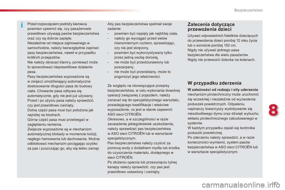 CITROEN C3 PICASSO 2014  Instrukcja obsługi (in Polish) 8
Bezpieczeństwo
121
  Aby pas bezpieczeństwa spełniał swoje zadanie: -  powinien być napięty jak najbliżej ciała,-  należy go wyciągać przed siebie r
