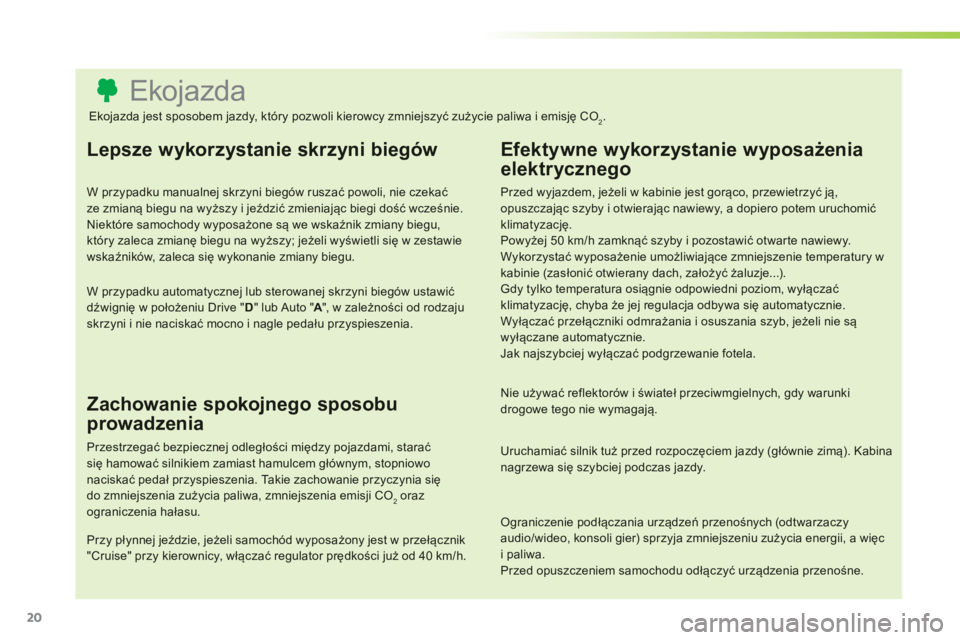 CITROEN C3 PICASSO 2014  Instrukcja obsługi (in Polish) 20
   
 
 
 
 
 
 
 
 
 
 
 
 
 
 
 
 
 
 
 
 
 
 
 
 
 
 
 
 
 
 
 
 
 
 
 
 
 
 
 
 
 
 
 
 
 
 
Ekojazda 
Lepsze wykorzystanie skrzyni biegów
W przypadku manualnej skrzyni biegów ruszać powoli, 