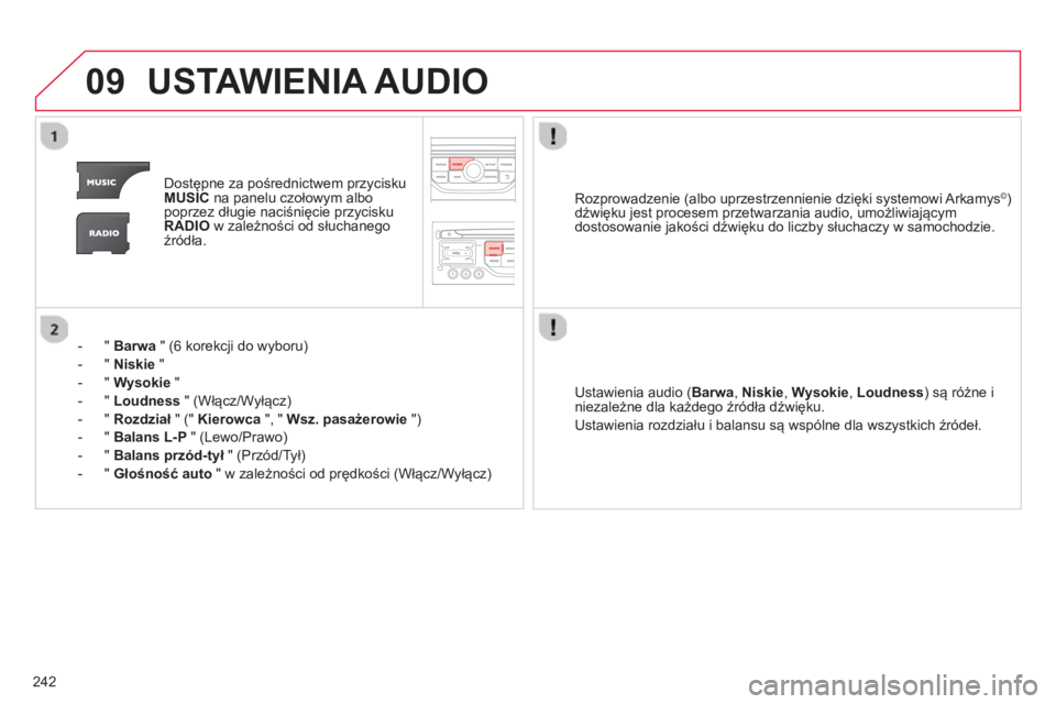 CITROEN C3 PICASSO 2014  Instrukcja obsługi (in Polish) 242
09USTAWIENIA AUDIO
Dostępne za pośrednictwem przycisku MUSICna panelu czołowym albo
poprzez długie naciśnięcie przyciskuRADIOw zależności od słuchanego
źródła.  
-  "  Barwa" 
(6 korek