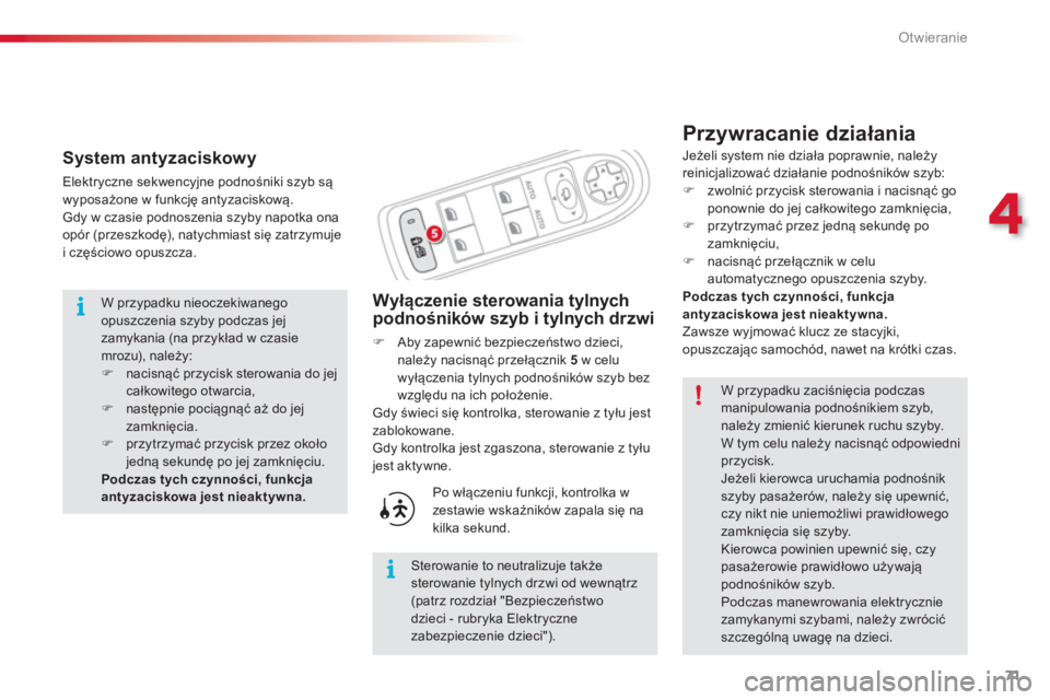 CITROEN C3 PICASSO 2014  Instrukcja obsługi (in Polish) 4
Otwieranie
71
   
Przywracanie działania 
Wyłączenie sterowania tylnych 
podnośników szyb i tylnych drzwi
�)Aby zapewnić bezpieczeństwo dzieci, należy nacisnąć przełącznik 5  
w celu wy
