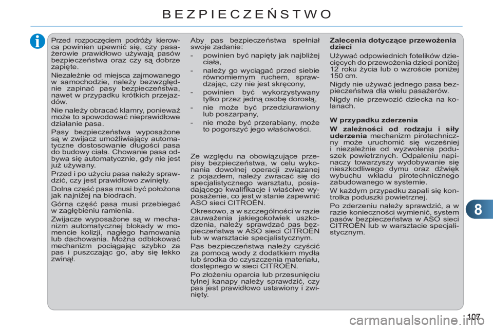 CITROEN C3 PICASSO 2012  Instrukcja obsługi (in Polish) 8
BEZPIECZEŃSTWO
 
 
 
 
 
 
Przed rozpoczęciem podróży kierow-
ca powinien upewnić się, czy pasa-
żerowie prawidłowo używają pasów 
bezpieczeństwa oraz czy są dobrze 
zapięte. 
  Niezal