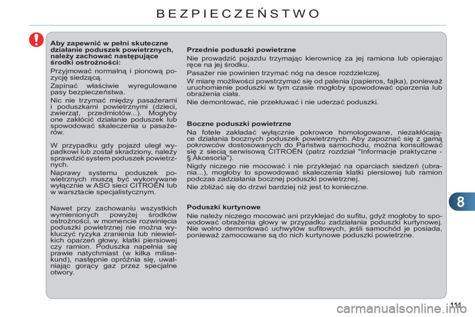 CITROEN C3 PICASSO 2012 Instrukcja obsługi (in Polish) 8
BEZPIECZEŃSTWO
Aby zapewnić w pełni skuteczne
działanie poduszek powietrznych,
należy zachować następujące
środki ostrożności:
Przyjmować normalną i pi CITROEN C3 PICASSO 2012 Instrukcja obsługi (in Polish) 8
BEZPIECZEŃSTWO
Aby zapewnić w pełni skuteczne
działanie poduszek powietrznych,
należy zachować następujące
środki ostrożności:
Przyjmować normalną i pi