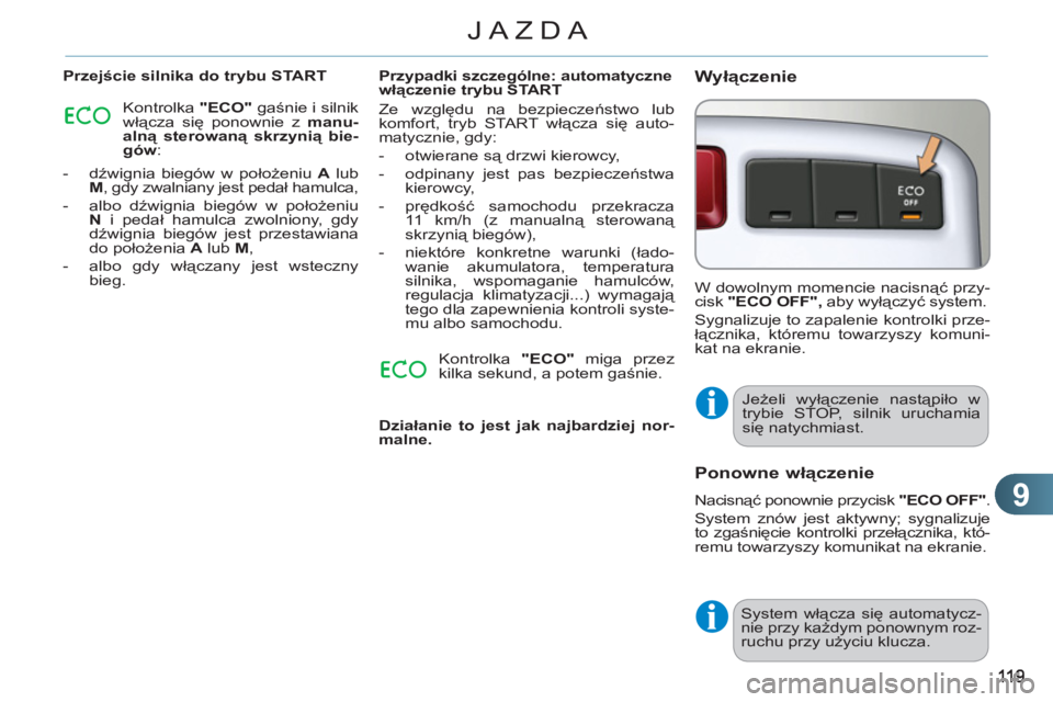 CITROEN C3 PICASSO 2012 Instrukcja obsługi (in Polish) 9
JAZDA
Przejście silnika do trybu START
Kontrolka "ECO"
gaśnie i silnik
włącza się ponownie z manu-
alną sterowaną skrzynią bie-
gów
:
- dźwignia biegów w położeniu CITROEN C3 PICASSO 2012 Instrukcja obsługi (in Polish) 9
JAZDA
Przejście silnika do trybu START
Kontrolka "ECO"
gaśnie i silnik
włącza się ponownie z manu-
alną sterowaną skrzynią bie-
gów
:
- dźwignia biegów w położeniu