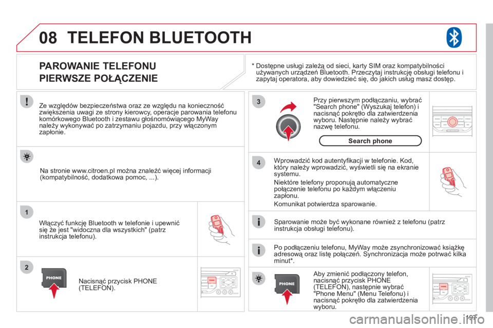 CITROEN C3 PICASSO 2012 Instrukcja obsługi (in Polish) 197
08
1
2
3
4
TELEFON BLUETOOTH
*
Dostępne usługi zależą od sieci, karty SIM oraz kompatybilności używanych urządzeń Bluetooth. Przeczytaj instrukcję obsługi telefonu i
zapytaj opera CITROEN C3 PICASSO 2012 Instrukcja obsługi (in Polish) 197
08
1
2
3
4
TELEFON BLUETOOTH
*
Dostępne usługi zależą od sieci, karty SIM oraz kompatybilności używanych urządzeń Bluetooth. Przeczytaj instrukcję obsługi telefonu i
zapytaj opera