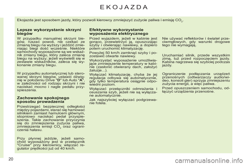 CITROEN C3 PICASSO 2012 Instrukcja obsługi (in Polish) 20
EKOJAZDA
Ekojazda jest sposobem jazdy, który pozwoli kierowcy zmniejszyć zużycie paliwa i emisję CO2.
Lepsze wykorzystanie skrz CITROEN C3 PICASSO 2012 Instrukcja obsługi (in Polish) 20
EKOJAZDA
Ekojazda jest sposobem jazdy, który pozwoli kierowcy zmniejszyć zużycie paliwa i emisję CO2.
Lepsze wykorzystanie skrz