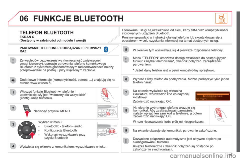 CITROEN C3 PICASSO 2012 Instrukcja obsługi (in Polish) 219
06
1
2
3
4
5
6
7
8
9
MENU
Ze względów bezpieczeństwa (konieczność zwiększonej
uwagi kierowcy), operacje parowania telefonu komórkowego
Bluetooth z systemem głośnom CITROEN C3 PICASSO 2012 Instrukcja obsługi (in Polish) 219
06
1
2
3
4
5
6
7
8
9
MENU
Ze względów bezpieczeństwa (konieczność zwiększonej
uwagi kierowcy), operacje parowania telefonu komórkowego
Bluetooth z systemem głośnom