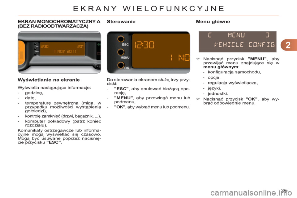 CITROEN C3 PICASSO 2012 Instrukcja obsługi (in Polish) 2
35
EKRANY WIELOFUNKCYJNE
Wyświetlanie na ekranie
Wyświetla następujące informacje:
- godzinę,
- datę,
- temperaturę zewnętrzną (miga, w
przypadku możliwości wy CITROEN C3 PICASSO 2012 Instrukcja obsługi (in Polish) 2
35
EKRANY WIELOFUNKCYJNE
Wyświetlanie na ekranie
Wyświetla następujące informacje:
- godzinę,
- datę,
- temperaturę zewnętrzną (miga, w
przypadku możliwości wy