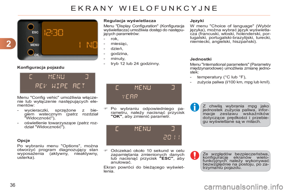 CITROEN C3 PICASSO 2012 Instrukcja obsługi (in Polish) 2
36
EKRANY WIELOFUNKCYJNE
Konfi guracja pojazdu
Opcje
Po wybraniu menu "Options", można
otworzyć program diagnozujący stan
wyposażenia (aktywny, nieaktywny,
usterka).
Języki CITROEN C3 PICASSO 2012 Instrukcja obsługi (in Polish) 2
36
EKRANY WIELOFUNKCYJNE
Konfi guracja pojazdu
Opcje
Po wybraniu menu "Options", można
otworzyć program diagnozujący stan
wyposażenia (aktywny, nieaktywny,
usterka).
Języki