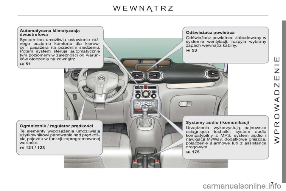 CITROEN C3 PICASSO 2012 Instrukcja obsługi (in Polish) 7
WPR
O
WADZENI
E
Automatyczna klimatyzacja
dwustrefowa
System ten umożliwia ustawienie róż-
nego poziomu komfortu dla kierow-
cy i pasażera na przednim siedzeniu.
Potem system steruje au CITROEN C3 PICASSO 2012 Instrukcja obsługi (in Polish) 7
WPR
O
WADZENI
E
Automatyczna klimatyzacja
dwustrefowa
System ten umożliwia ustawienie róż-
nego poziomu komfortu dla kierow-
cy i pasażera na przednim siedzeniu.
Potem system steruje au