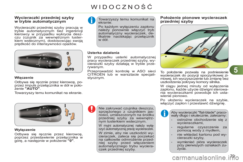 CITROEN C3 PICASSO 2012  Instrukcja obsługi (in Polish) 5
79
WIDOCZNOŚĆ
Położenie pionowe wycieraczekprzedniej szyby     
 
 
 
 
 
 
 
 
Wycieraczki przedniej szybyw trybie automatycznym 
 
Wycieraczki przedniej szyby pracują w 
trybie automatycznym 