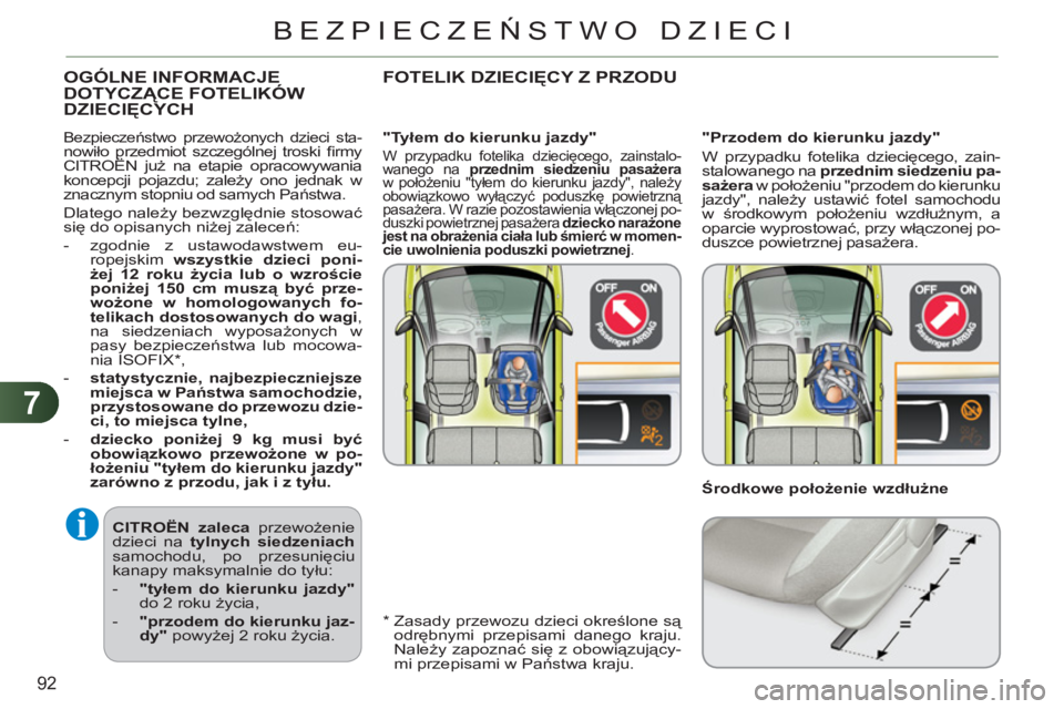 CITROEN C3 PICASSO 2012 Instrukcja obsługi (in Polish) 7
92
BEZPIECZEŃSTWO DZIECI
CITROËN
zaleca
przewożenie
dzieci na tylnych siedzeniach
samochodu, po przesunięciu
kanapy maksymalnie do tyłu:
- "tyłem do kierunku jazdy"
CITROEN C3 PICASSO 2012 Instrukcja obsługi (in Polish) 7
92
BEZPIECZEŃSTWO DZIECI
CITROËN
zaleca
przewożenie
dzieci na tylnych siedzeniach
samochodu, po przesunięciu
kanapy maksymalnie do tyłu:
- "tyłem do kierunku jazdy"