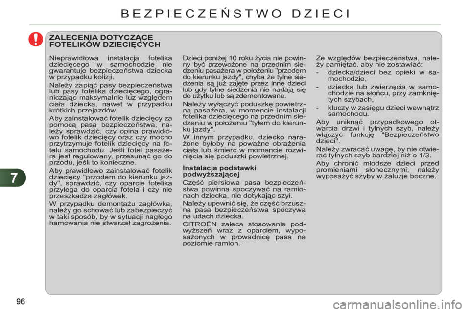 CITROEN C3 PICASSO 2012 Instrukcja obsługi (in Polish) 7
BEZPIECZEŃSTWO DZIECI
ZALECENIA DOTYCZĄCEFOTELIKÓW DZIECIĘCYCHĄ
Instalacja podstawki
podwyższającej
Część piersiowa pasa bezpieczeń-
stwa powinna spoczywać na ramio-
na CITROEN C3 PICASSO 2012 Instrukcja obsługi (in Polish) 7
BEZPIECZEŃSTWO DZIECI
ZALECENIA DOTYCZĄCEFOTELIKÓW DZIECIĘCYCHĄ
Instalacja podstawki
podwyższającej
Część piersiowa pasa bezpieczeń-
stwa powinna spoczywać na ramio-
na