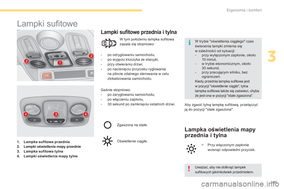 CITROEN C4 2017 Instrukcja obsługi (in Polish) 105
C4-2_pl_Chap03_ergonomie-et-confort_ed02-2015
1. Lampka sufitowa przednia
2. Lampki oświetlenia mapy przednie
3.
L
ampka sufitowa tylna
4.
L
ampki oświetlenia mapy tylne
Lampki sufitowe
- po CITROEN C4 2017 Instrukcja obsługi (in Polish) 105
C4-2_pl_Chap03_ergonomie-et-confort_ed02-2015
1. Lampka sufitowa przednia
2. Lampki oświetlenia mapy przednie
3.
L
ampka sufitowa tylna
4.
L
ampki oświetlenia mapy tylne
Lampki sufitowe
- po
