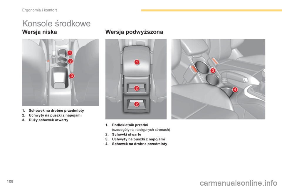 CITROEN C4 2017 Instrukcja obsługi (in Polish) 108
C4-2_pl_Chap03_ergonomie-et-confort_ed02-2015
Wersja niskaWersja podwyższona
1. Schowek na drobne przedmioty
2. U chw yty na puszki z napojami
3.
D
uży schowek otwar ty
Konsole środkowe
1. CITROEN C4 2017 Instrukcja obsługi (in Polish) 108
C4-2_pl_Chap03_ergonomie-et-confort_ed02-2015
Wersja niskaWersja podwyższona
1. Schowek na drobne przedmioty
2. U chw yty na puszki z napojami
3.
D
uży schowek otwar ty
Konsole środkowe
1.