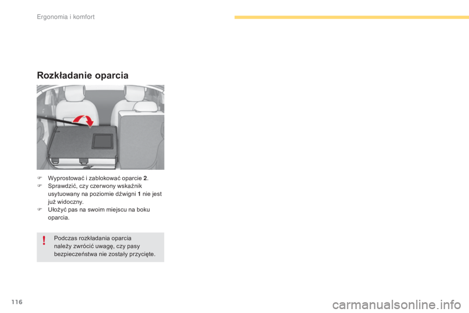 CITROEN C4 2017  Instrukcja obsługi (in Polish) 116
C4-2_pl_Chap03_ergonomie-et-confort_ed02-2015
Rozkładanie oparcia
F Wyprostować i  zablokować oparcie 2 .
F  S prawdzić, czy czer wony wskaźnik 
usytuowany na poziomie dźwigni 1
  nie jest 
