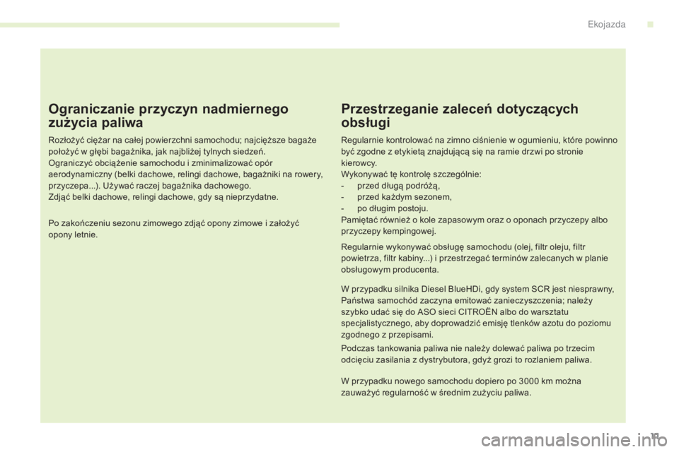 CITROEN C4 2017  Instrukcja obsługi (in Polish) 11
C4-2_pl_Chap00c_eco-conduite_ed02-2015
Ograniczanie przyczyn nadmiernego 
zużycia paliwa
Rozłożyć ciężar na całej powierzchni samochodu; najcięższe bagaże 
położyć w  głębi bagażnik