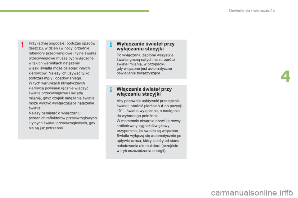 CITROEN C4 2017 Instrukcja obsługi (in Polish) 127
C4-2_pl_Chap04_eclairage-et-visibilite_ed02-2015
Przy ładnej pogodzie, podczas opadów
deszczu, w dzień i w nocy, przednie
reflektory przeciwmgłowe i
tylne światła
przeciwmgłowe musz CITROEN C4 2017 Instrukcja obsługi (in Polish) 127
C4-2_pl_Chap04_eclairage-et-visibilite_ed02-2015
Przy ładnej pogodzie, podczas opadów
deszczu, w dzień i w nocy, przednie
reflektory przeciwmgłowe i
tylne światła
przeciwmgłowe musz
