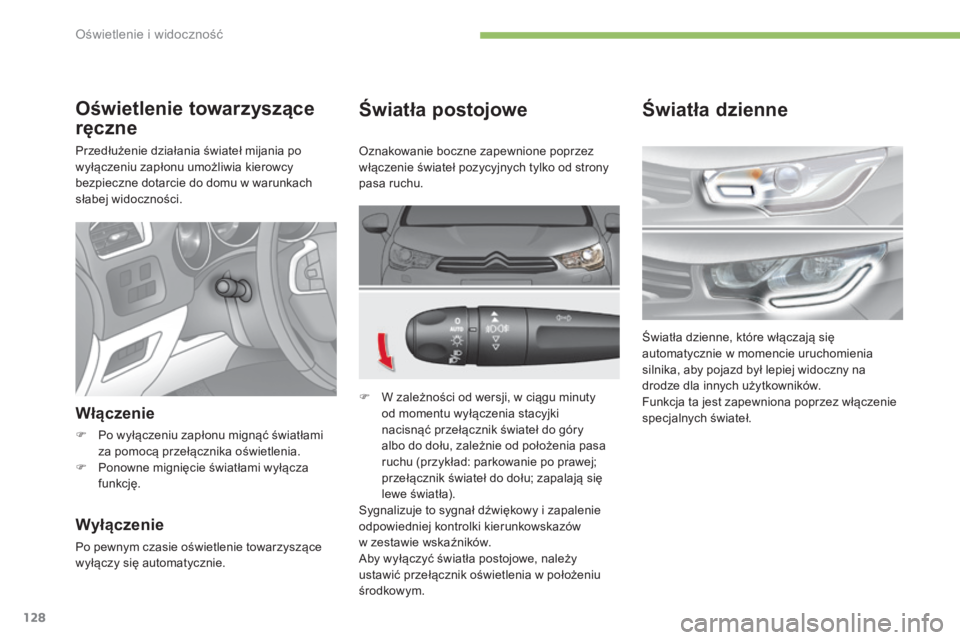 CITROEN C4 2017 Instrukcja obsługi (in Polish) 128
C4-2_pl_Chap04_eclairage-et-visibilite_ed02-2015
Światła postojowe
F W zależności od wersji, w ciągu minuty
od momentu wyłączenia stacyjki
nacisnąć przełącznik świateł do góry
al CITROEN C4 2017 Instrukcja obsługi (in Polish) 128
C4-2_pl_Chap04_eclairage-et-visibilite_ed02-2015
Światła postojowe
F W zależności od wersji, w ciągu minuty
od momentu wyłączenia stacyjki
nacisnąć przełącznik świateł do góry
al