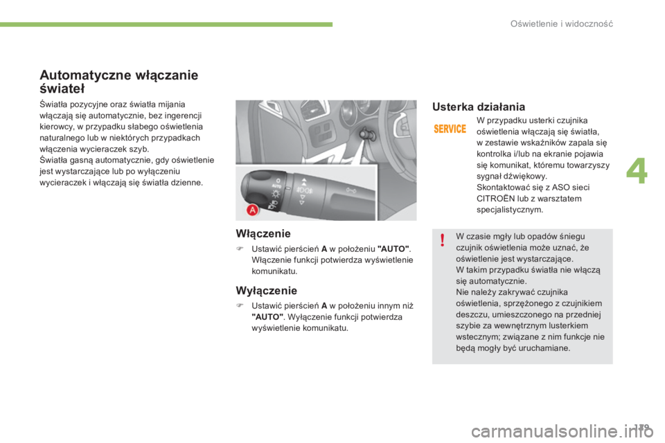 CITROEN C4 2017 Instrukcja obsługi (in Polish) 129
C4-2_pl_Chap04_eclairage-et-visibilite_ed02-2015
Automatyczne włączanie
świateł
Światła pozycyjne oraz światła mijania
włączają się automatycznie, bez ingerencji
kierowcy, w przypa CITROEN C4 2017 Instrukcja obsługi (in Polish) 129
C4-2_pl_Chap04_eclairage-et-visibilite_ed02-2015
Automatyczne włączanie
świateł
Światła pozycyjne oraz światła mijania
włączają się automatycznie, bez ingerencji
kierowcy, w przypa